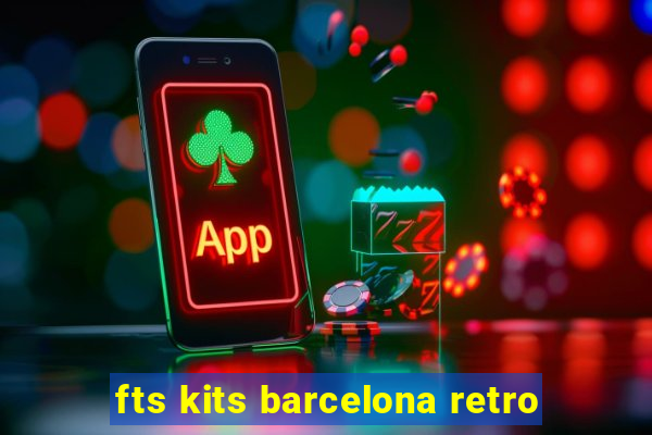 fts kits barcelona retro